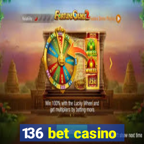 136 bet casino